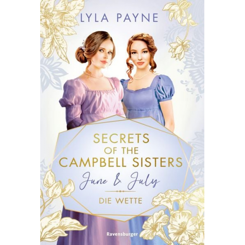 Lyla Payne - Secrets of the Campbell Sisters, Band 2: June & July. Die Wette (Sinnliche Regency Romance von der Erfolgsautorin der Golden-Campus-Trilogie)