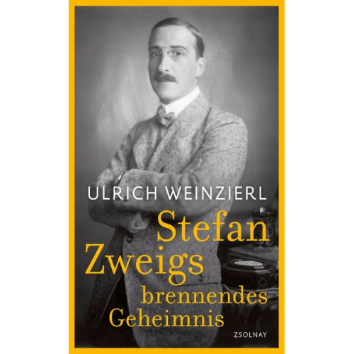 Ulrich Weinzierl - Stefan Zweigs brennendes Geheimnis