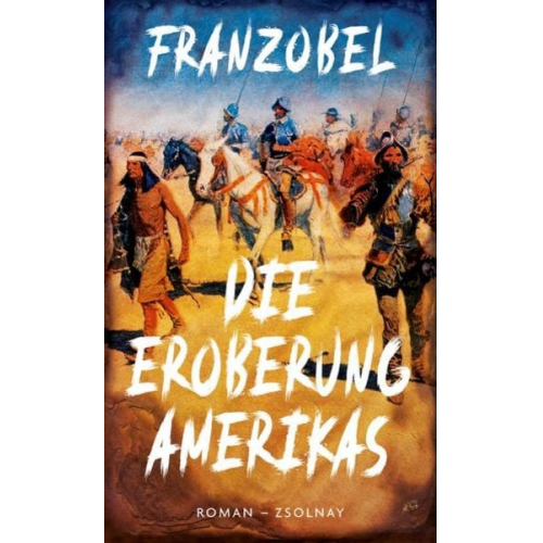 Franzobel - Die Eroberung Amerikas