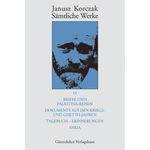 Janusz Korczak - Sämtliche Werke / Briefe und Palästina-Reisen; Dokumente aus den Kriegs- und Ghetto-Jahren; Tagebuch - Erinnerungen; Varia