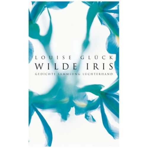 Louise Glück - Wilde Iris