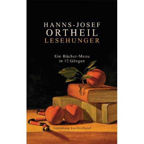 Hanns-Josef Ortheil - Lesehunger - Ein Bücher-Menu in 12 Gängen