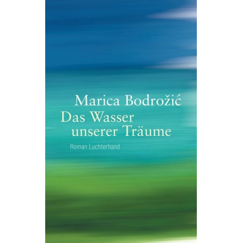 Marica Bodrožić - Das Wasser unserer Träume