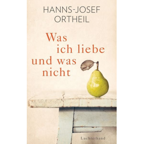 Hanns-Josef Ortheil - Was ich liebe - und was nicht