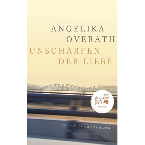 Angelika Overath - Unschärfen der Liebe