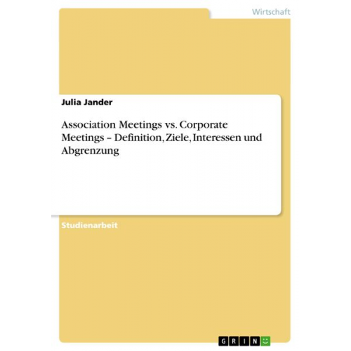Julia Jander - Association Meetings vs. Corporate Meetings ¿ Definition, Ziele, Interessen und Abgrenzung