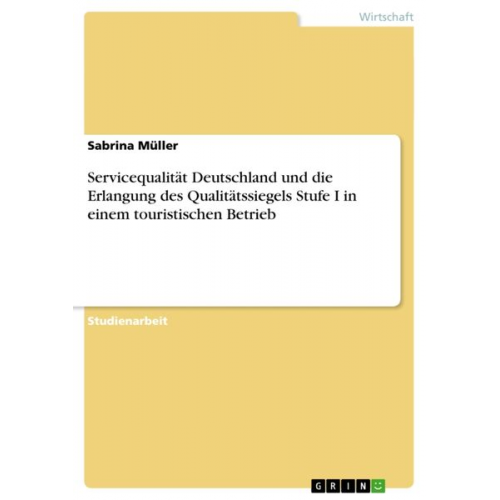 Sabrina Müller - Servicequalität Deutschland und die Erlangung des Qualitätssiegels Stufe I in einem touristischen Betrieb
