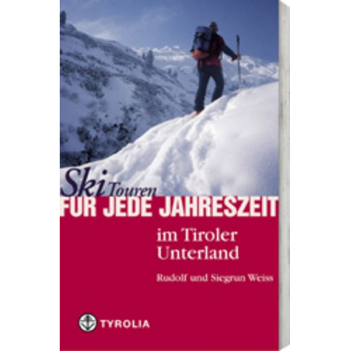 Rudolf Weiss Siegrun Weiss - Skitouren für jede Jahreszeit im Tiroler Unterland