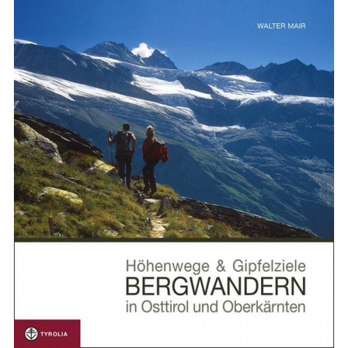 Walter Mair - Höhenwege und Gipfelziele - Bergwandern in Osttirol und Oberkärnten