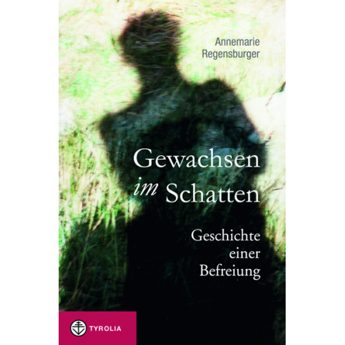 Annemarie Regensburger - Gewachsen im Schatten