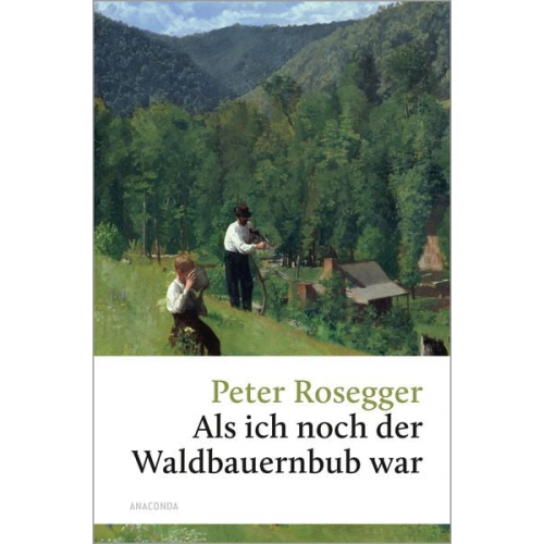 Peter Rosegger - Peter Rosegger, Als ich noch der Waldbauernbub war