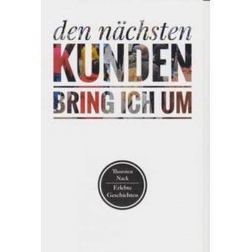 Thorsten Nack - Den nächsten Kunden bring ich um