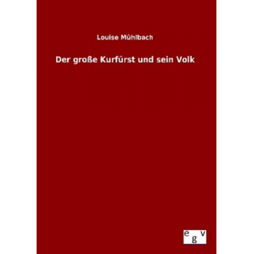 Louise Mühlbach - Der große Kurfürst und sein Volk