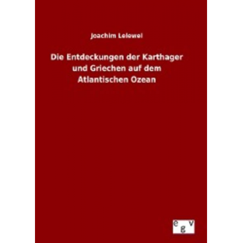 Joachim Lelewel - Die Entdeckungen der Karthager und Griechen auf dem Atlantischen Ozean