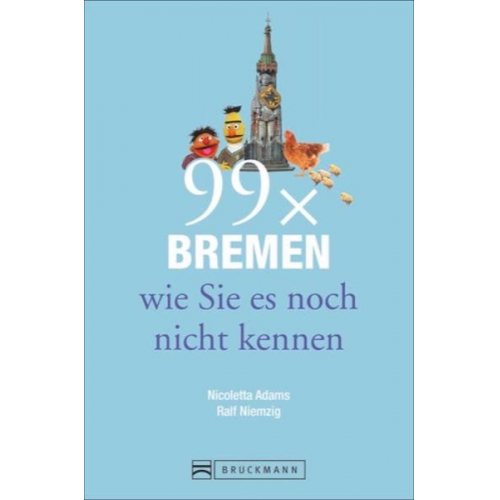 Nicoletta Adams Ralf Niemzig - 99 x Bremen wie Sie es noch nicht kennen