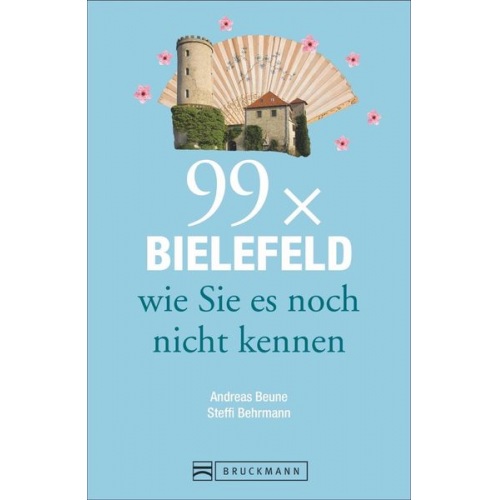 Andreas Beune Steffi Behrmann - Beune, A: 99 x Bielefeld wie Sie es noch nicht kennen