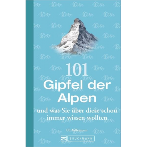 Uli Auffermann - 101 Gipfel der Alpen und was Sie über diese schon immer wissen wollten