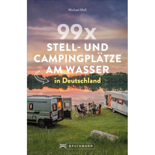 Michael Moll - 99 x Stell- und Campingplätze am Wasser in Deutschland
