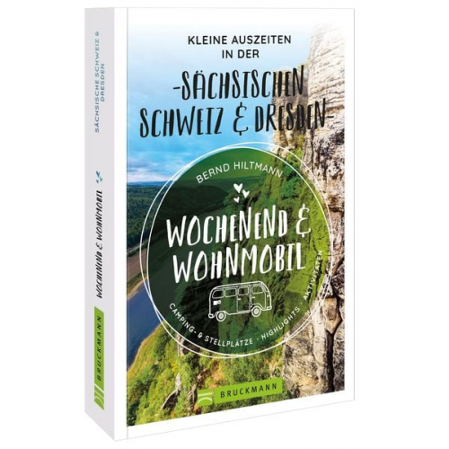 Bernd Hiltmann - Wochenend und Wohnmobil - Kleine Auszeiten in der Sächsischen Schweiz/Dresden