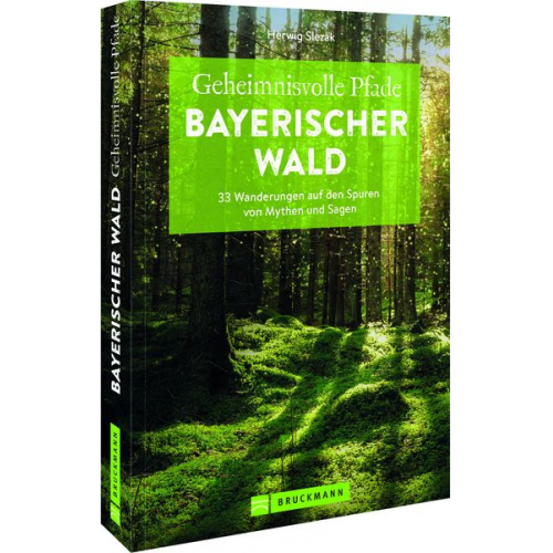 Herwig Slezak - Geheimnisvolle Pfade Bayerischer Wald