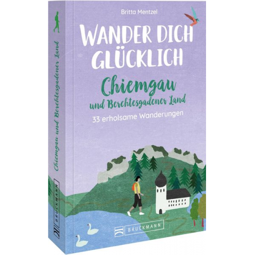 Britta Mentzel - Wander dich glücklich – Chiemgau und Berchtesgadener Land