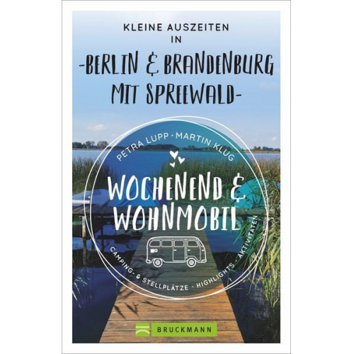 Petra Lupp Martin Klug - Wochenend und Wohnmobil - Kleine Auszeiten Berlin & Brandenburg mit Spreewald