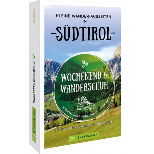 Markus Meier Wilfried und Lisa Bahnmüller - Wochenend und Wanderschuh – Kleine Wander-Auszeiten in Südtirol