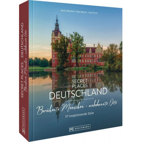 Britta Mentzel Silke Martin Axel Pinck - Secret Places Deutschland: Berühmte Menschen - unbekannte Orte