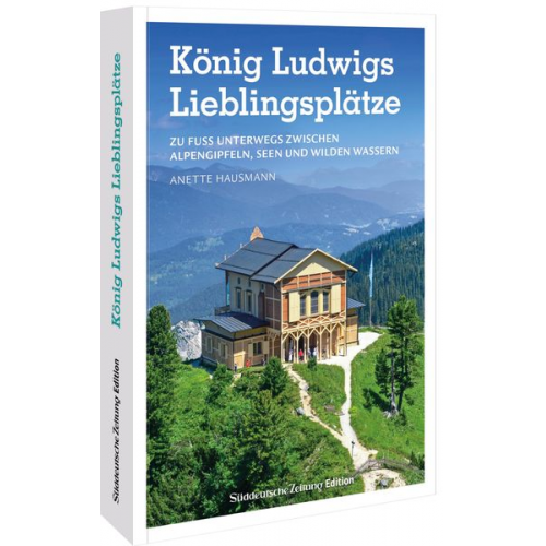 Anette Hausmann - König Ludwigs Lieblingsplätze