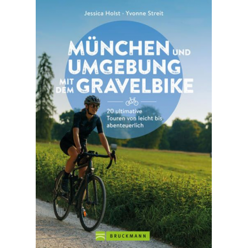 Jessica Holst Yvonne Streit - München und Umgebung mit dem Gravelbike 20 ultimative Touren von leicht bis abenteuerlich