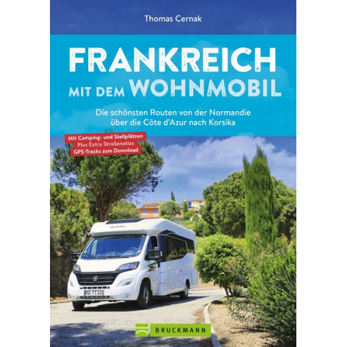 Thomas Cernak - Frankreich mit dem Wohnmobil Die schönsten Routen von der Normandie über die Côte d’Azur nach Korsika