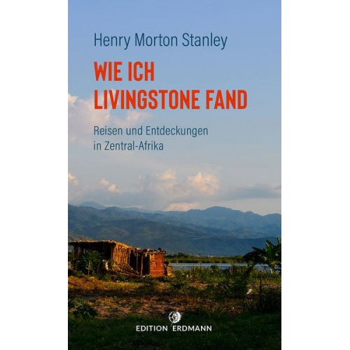 Henry Morton Stanley - Wie ich Livingstone fand