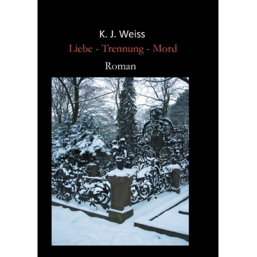 K. J. Weiss - Liebe - Trennung - Mord