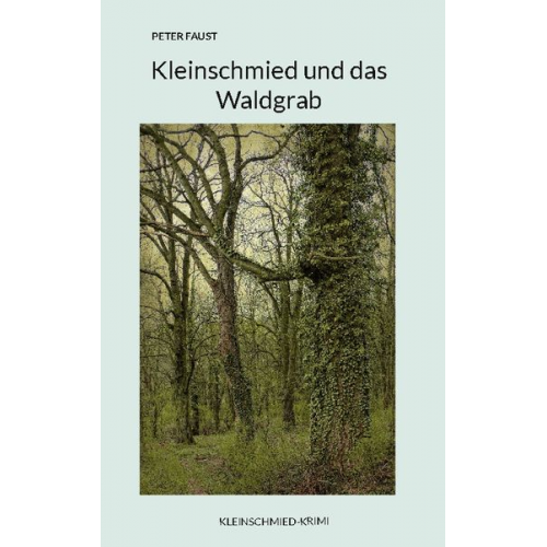 Peter Faust - Kleinschmied und das Waldgrab