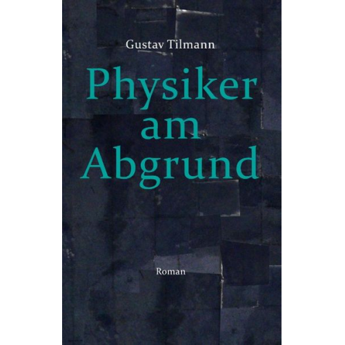 Gustav Tilmann - Physiker am Abgrund