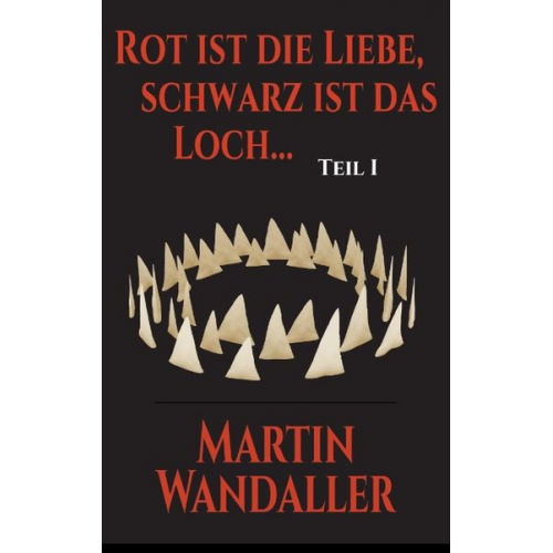 Martin Wandaller - Rot ist die Liebe, schwarz ist das Loch ...