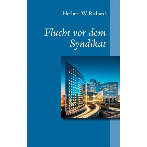 Herbert W. Richard - Flucht vor dem Syndikat