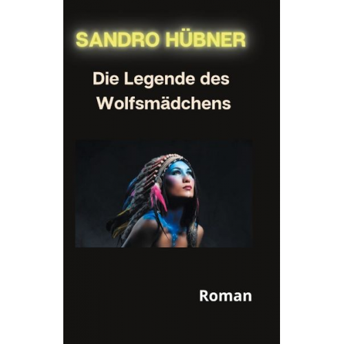 Sandro Hübner - Die Legende des Wolfsmädchens