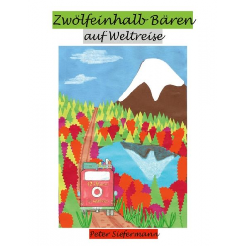 Peter Siefermann - Zwölfeinhalb Bären auf Weltreise