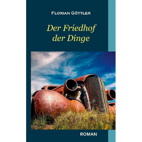 Florian Göttler - Der Friedhof der Dinge