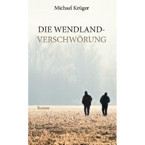 Michael Krüger - Die Wendland-Verschwörung