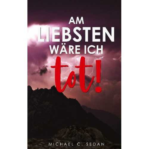 Michael C. Sedan - Am liebsten wäre ich tot!