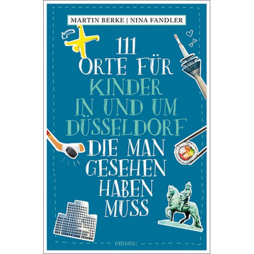 Martin Berke Nina Fandler - 111 Orte für Kinder in und um Düsseldorf, die man gesehen haben muss