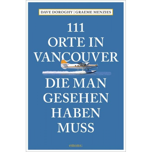 David Doroghy Graeme Menzies - 111 Orte in Vancouver, die man gesehen haben muss