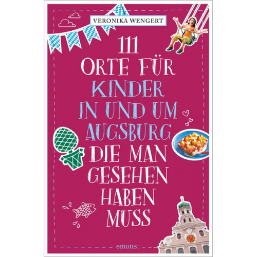 Veronika Wengert - 111 Orte für Kinder in und um Augsburg, die man gesehen haben muss