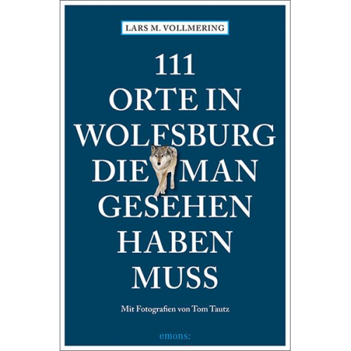 Lars M. Vollmering - 111 Orte in Wolfsburg, die man gesehen haben muss