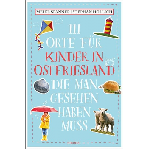 Stephan Hollich Meike Spanner - 111 Orte für Kinder in Ostfriesland, die man gesehen haben muss