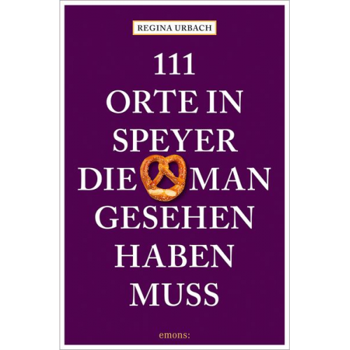 Regina Urbach - 111 Orte in Speyer, die man gesehen haben muss