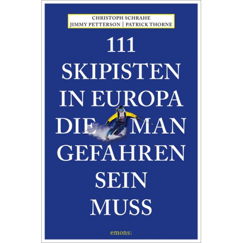 Christoph Schrahe Jimmy Petterson Patrick Thorne - 111 Skipisten in Europa, die man gefahren sein muss