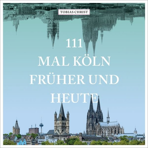 Tobias Christ - 111 mal Köln früher und heute